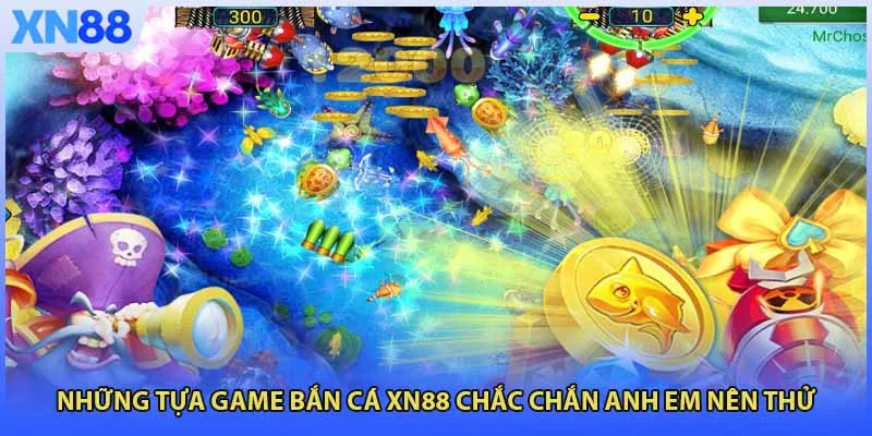 Những tựa game Bắn Cá XN88 chắc chắn anh em nên thử